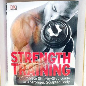 Strength Training: The Complete Step-by-Step Guide to a Stronger, Sculpted Body
